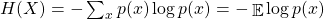 H(X) = -\sum_x p(x) \log p(x) = -\mathop{\mathbb{E}} \log p(x)