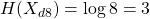 H(X_{d8}) = \log{8} = 3